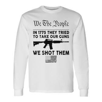 We The People In 1755 They Tried To Take Our Guns We Shot Long Sleeve T-Shirt - Seseable