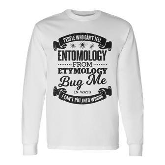 People Who Can't Entomology From Etymology Bug Me Pun Joke Long Sleeve T-Shirt - Monsterry