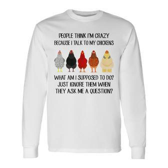 People Think I'm Crazy Because I Talk To My Chickens Long Sleeve T-Shirt - Thegiftio UK