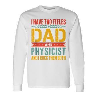Physicist Dad Father Day For Physics Dad Long Sleeve T-Shirt - Seseable