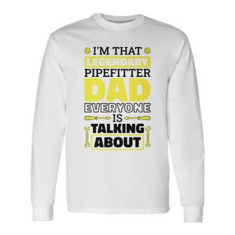 Pipefitter And Pipefitting Dad For Father's Day Long Sleeve T-Shirt - Seseable