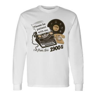 Please Be Patient With Me I'm From The 1900S Long Sleeve T-Shirt | Mazezy CA