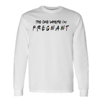 Pregnancy Friends The One Where I’M Pregnant Long Sleeve T-Shirt - Thegiftio UK