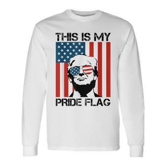 This Is My Pride Flag Trump American Flag 4Th July Patriotic Long Sleeve T-Shirt - Monsterry