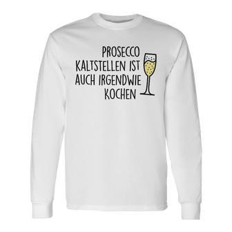 Prosecco Kaltstellen Ist Auch Irgendwie Kochen Sekt Jga Fun Langarmshirts - Geschenkecke