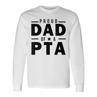 Proud Dad Of A Pta Fahter Of A Physical Therapy Assistant Long Sleeve T-Shirt - Monsterry UK