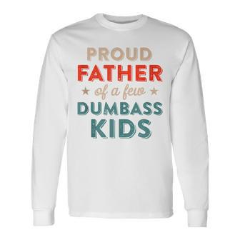 Proud Father Of Dumbass Kid Retro Dad For Fathers Day Long Sleeve T-Shirt - Seseable