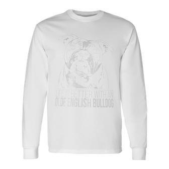 Proud Olde English Bulldog Life Is Better Dog Present Long Sleeve T-Shirt - Monsterry DE