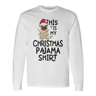 Pug Tree Lights Dog Xmas This Is My Christmas Pajama Long Sleeve T-Shirt - Monsterry AU