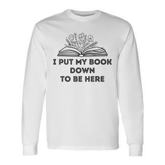 I Put My Book Down To Be Here Book Lover Vintage Long Sleeve T-Shirt - Seseable