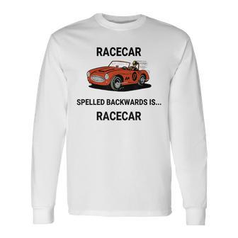 Racecar Spelled Backwards Is Racecar Long Sleeve T-Shirt - Monsterry AU