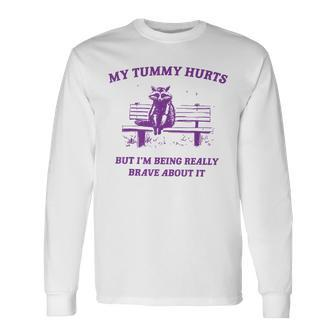 Racoon My Tummy Hurts But I'm Being Really Brave About It Long Sleeve T-Shirt | Mazezy CA