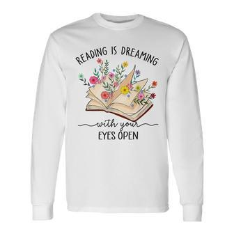 Reading Is Dreaming With Your Eyes Open Bookworm Librarian Long Sleeve T-Shirt - Thegiftio UK