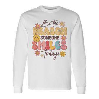 Be The Reason Someone Smiles Today Positive Motivation Long Sleeve T-Shirt | Mazezy