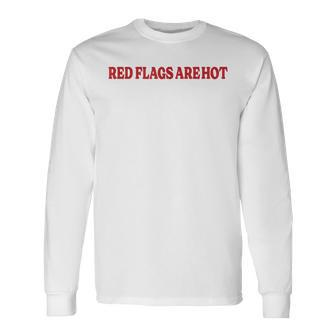 Red Flags Are Hot Boyfriend Girlfriend Saying Long Sleeve T-Shirt - Thegiftio