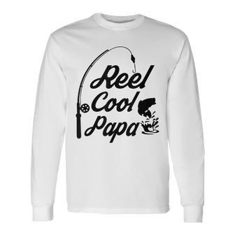 Reel Cool Papa Fishing T Fathers Day Dad Birthday Long Sleeve T-Shirt - Monsterry