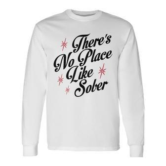 There's No Place Like Sober Recovery Alcoholics Aa Anonymous Long Sleeve T-Shirt - Seseable