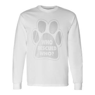 Who Rescued Who Paw Print Long Sleeve T-Shirt - Monsterry DE