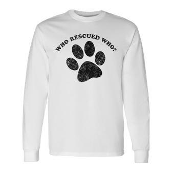 Who Rescued Who Rescue Dog Paw Print Long Sleeve T-Shirt - Monsterry DE
