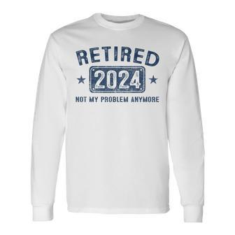 Retired 2024 Not My Problem Anymore Retirement For Women Long Sleeve T-Shirt | Mazezy DE