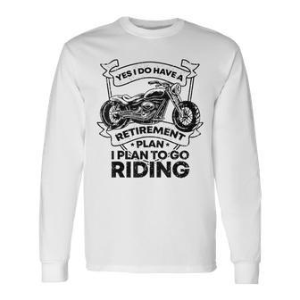 Retirement Plan Riding Motorcycle Lovers Riders Biker Long Sleeve T-Shirt - Monsterry