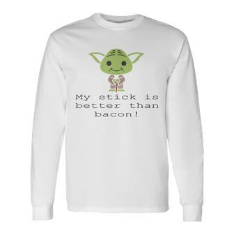 Retro My Stick Is Better Than Bacon Long Sleeve T-Shirt - Monsterry UK