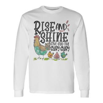 Rise And Shine Give God The Glory Glory Chicken Long Sleeve T-Shirt - Monsterry
