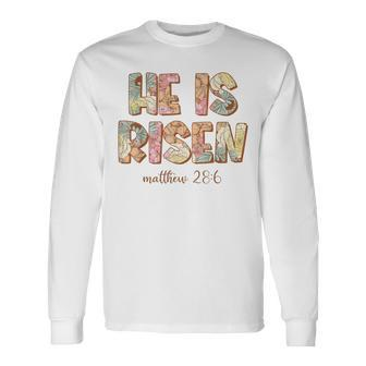 He Is Risen Easter Sublimation Spring Florals Matthew 286 Long Sleeve T-Shirt | Mazezy