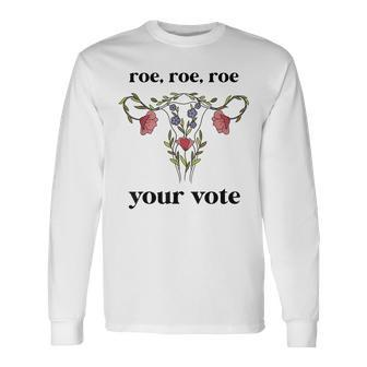 Roe Roe Roe Your Vote Feminist Long Sleeve T-Shirt - Seseable