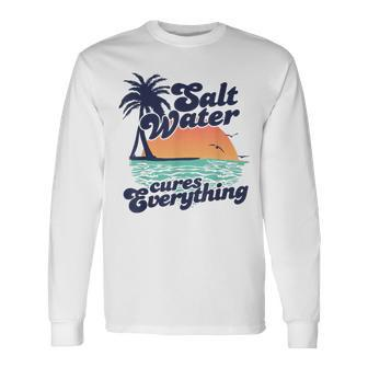 Salt Water Cures Everything Beach Sea Vacation Lover Long Sleeve T-Shirt - Monsterry DE