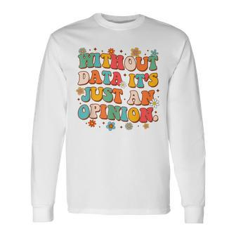 School Psych Data Analyst Without Data It's Just An Opinion Long Sleeve T-Shirt - Monsterry UK
