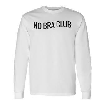 Sexy Braless Boobs Feminist Free The Nips No Bra Club Long Sleeve T-Shirt - Monsterry