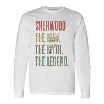 Sherwood The Man The Myth The Legend Boy Name Long Sleeve T-Shirt - Seseable