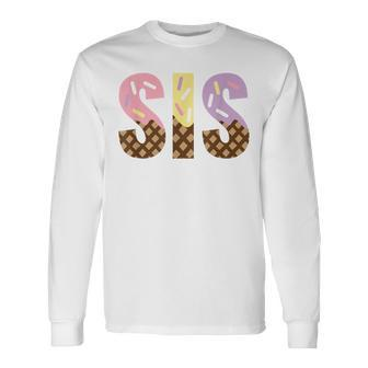 Sister Of The Sweet One Ice Cream 1St First Birthday Family Long Sleeve T-Shirt - Seseable