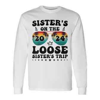 Sisters On The Loose Sisters Trip 2024 Vacation Lovers Long Sleeve T-Shirt - Thegiftio UK