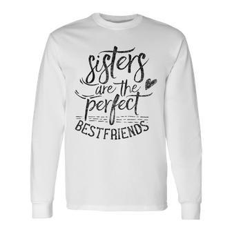 Sisters Are The Perfect Best Friends Friendship Friend Long Sleeve T-Shirt - Thegiftio UK