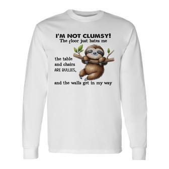 Sloth I'm Not Clumsy The Floor Just Hates Me The Table Long Sleeve T-Shirt - Seseable