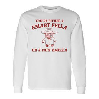 Are You A Smart Fella Or Fart Smella Oddly Specific Meme Long Sleeve T-Shirt - Monsterry AU