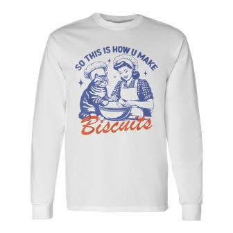 So This Is How You Make Biscuits Meme Cat Baking Retro Long Sleeve T-Shirt - Seseable