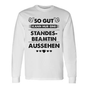 So Gut Aussehen Kann Nur Eine Standesbeamtin Aussehen Langarmshirts - Geschenkecke