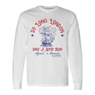 So Long London Had A Good Run Signed America 1776 Long Sleeve T-Shirt - Monsterry AU