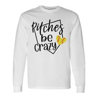 Softball Player Pitches Be Crazy Softball Pitcher Long Sleeve T-Shirt | Mazezy