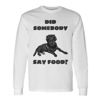 Did Somebody Say Food Black Lab Long Sleeve T-Shirt - Monsterry UK