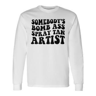 Somebody's Bomb Ass Spray Tan Artist Long Sleeve T-Shirt - Monsterry CA