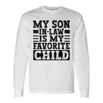My Son In Law Is My Favorite Child Mothers Fathers Day Long Sleeve T-Shirt - Monsterry