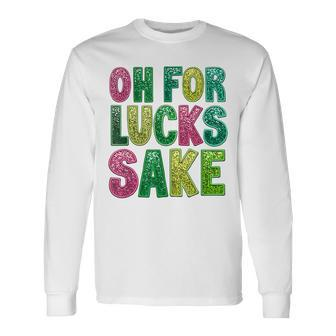 St Patrick's Oh For Lucks Sake Clover Printed Long Sleeve T-Shirt | Mazezy