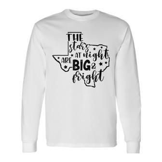 Stars At Night Are Big Fright Proud Texas Hometown Texas Map Long Sleeve T-Shirt - Monsterry AU