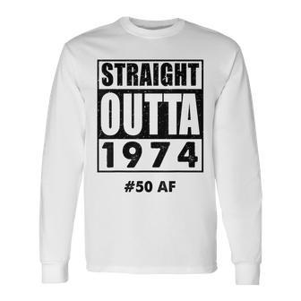 Straight Outta 1974 50 50Th Birthday Long Sleeve T-Shirt - Seseable