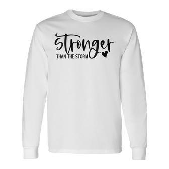 Stronger Than The Storm Inspirational Motivational Quotes Long Sleeve T-Shirt - Seseable