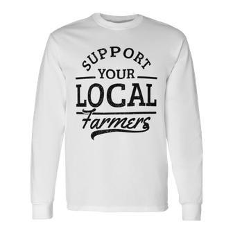 Support Your Local Farmers Corn Cattle Farming Farm Long Sleeve T-Shirt - Monsterry CA